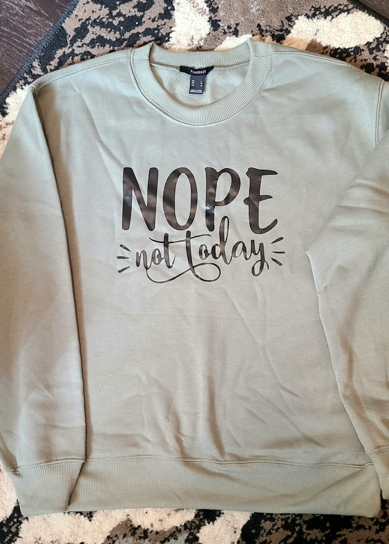 Nope Not Today Sweatshirt