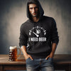 I Need Beer Hoodie