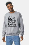 Unisex Life Is Better At The Lake Sweat Shirt